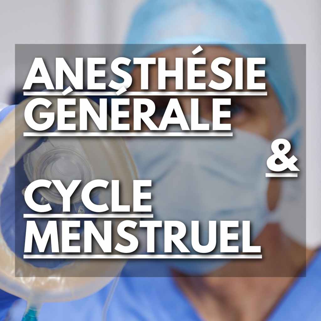 Anesthésie Générale et Cycle Menstruel : Guide détaillé - Flowless