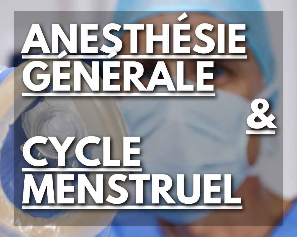 Anesthésie Générale et Cycle Menstruel : Guide détaillé - Flowless